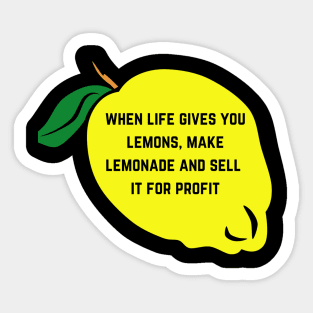 When Life Gives You Lemons Make Lemonade And Sell It For Profit Sticker